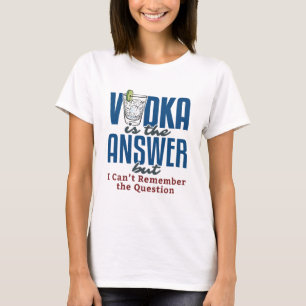 Vodka Is the Answer  T-Shirt