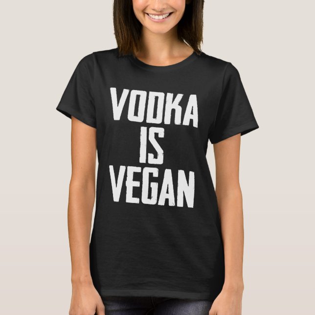 Vodka Is Vegan Diet Workout Funny Drinking T-Shirt (Front)