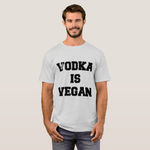 VODKA IS VEGAN T-Shirt