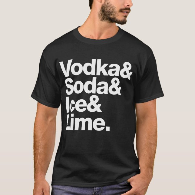 Vodka & Soda & Ice & Lime. (white lettering) T-Shirt (Front)