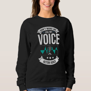 Voice Actor Voice over Actress Acting Talent Voice Sweatshirt
