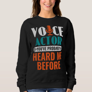 Voice Actor You've Probably Heard Me Before Voice  Sweatshirt
