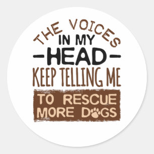 Voices in My Head Rescue More Dogs Adoption Adopt Classic Round Sticker