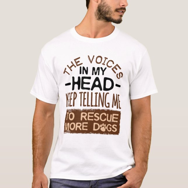 Voices in My Head Rescue More Dogs Adoption Adopt T-Shirt (Front)