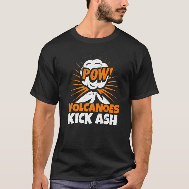Volcanoes Kick Ash Geology Volocanology Volcano T-Shirt (Front)