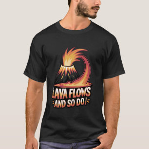 Volcanologist Lava Flows, and So Do I T-Shirt