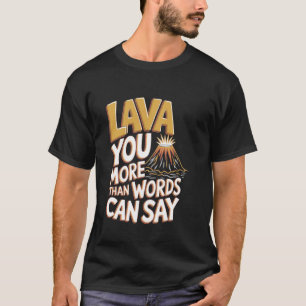 Volcanologist Lava You More Than Words Can Say T-Shirt