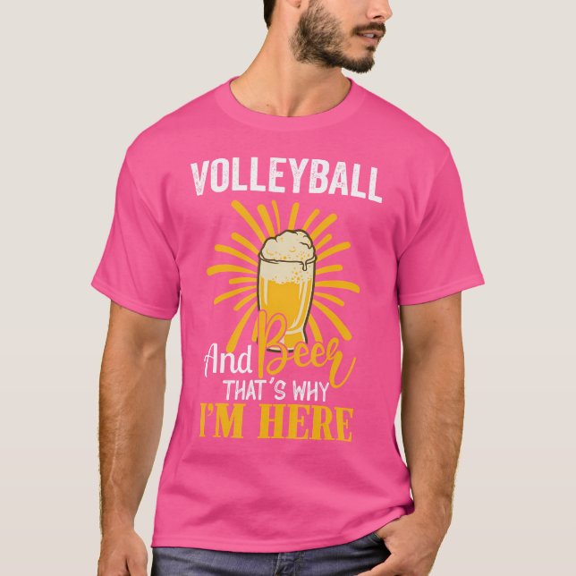Volleyball And Beer That'S Why I'M Here Volleyball T-Shirt (Front)