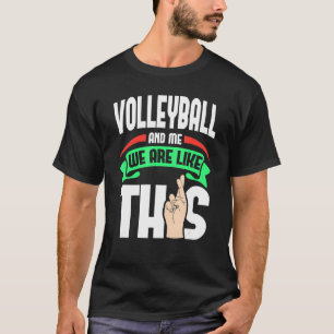 Volleyball And Me Are Like This Fingers Crossed T-Shirt