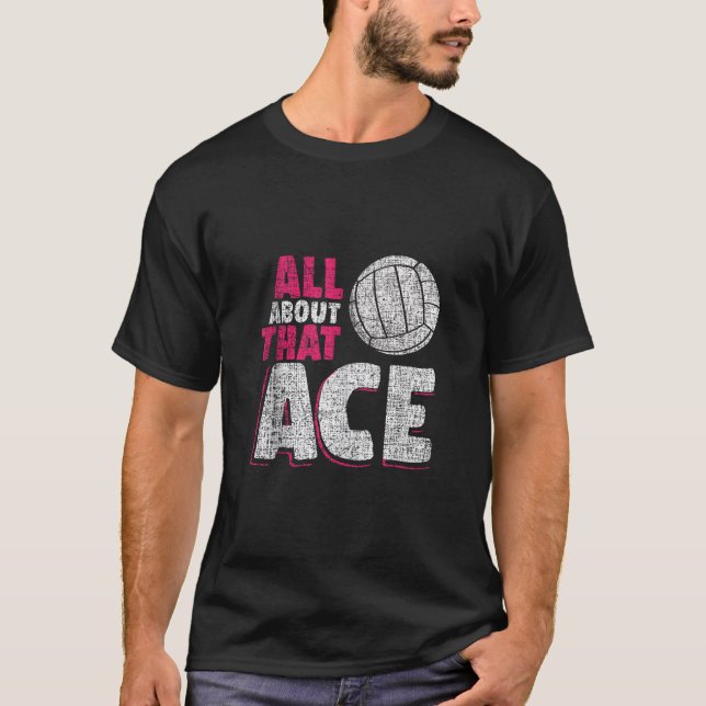 Volleyball Apparel and Gifts All About That Ace Ta T-Shirt (Front)