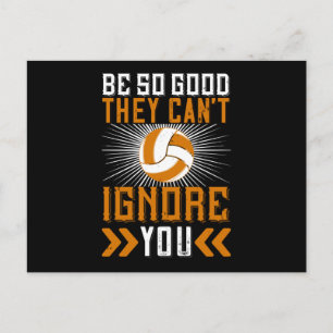 Volleyball Be Good They Can't Ignore You Postcard