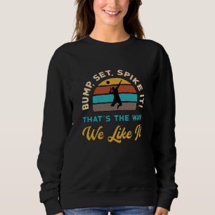 Volleyball Bump Set Spike It Volleyball Player Sweatshirt