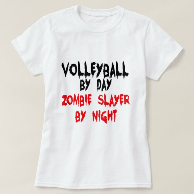 Volleyball by Day Zombie Slayer by Night T-Shirt (Design Front)