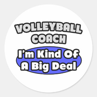 Volleyball Coach...Big Deal Classic Round Sticker