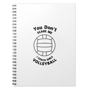 Volleyball Coach Funny Gift  You Don't Scare Me Notebook