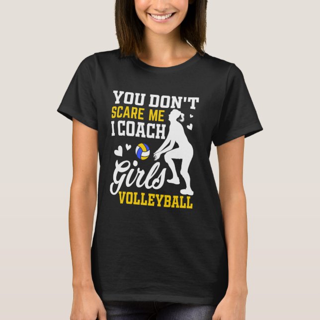 Volleyball Coach Players You Don't Scare Me T-Shirt (Front)