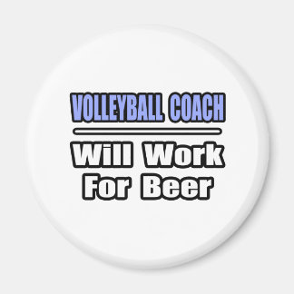 Volleyball Coach...Will Work For Beer Magnet