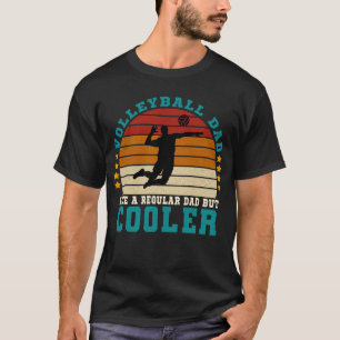 Volleyball Dad Like a Regular Dad But Cooler T-Shirt