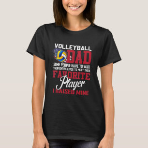 Volleyball Dad Some People Have To Wait Their Enti T-Shirt