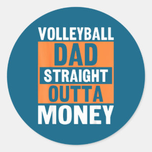 Volleyball Dad Straight Outta Money Funny Srts Par Classic Round Sticker