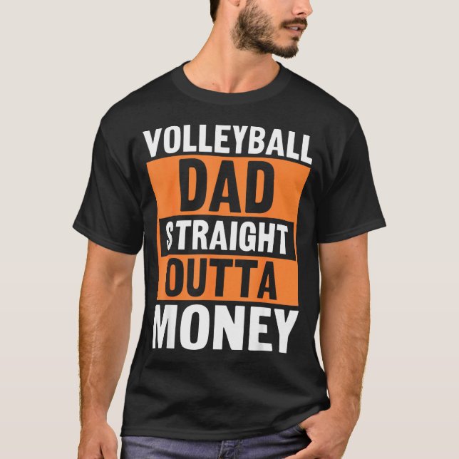 Volleyball Dad Straight Outta Money Funny Srts Par T-Shirt (Front)