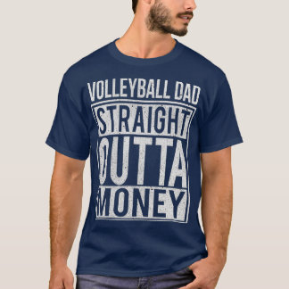 Volleyball Dad Straight Outta Money  I Funny T-Shirt