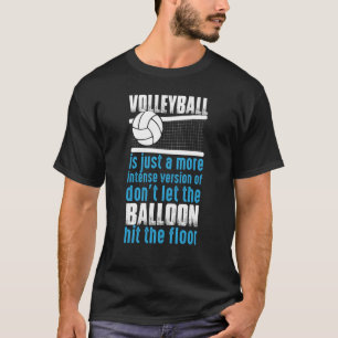 Volleyball Don't Let The Balloon Hit The Floor  1 T-Shirt