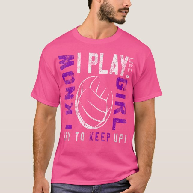 Volleyball For n Girls Play Like A Girl T-Shirt (Front)