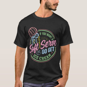 Volleyball Funny Soft Serve Saying For Teen Girls  T-Shirt