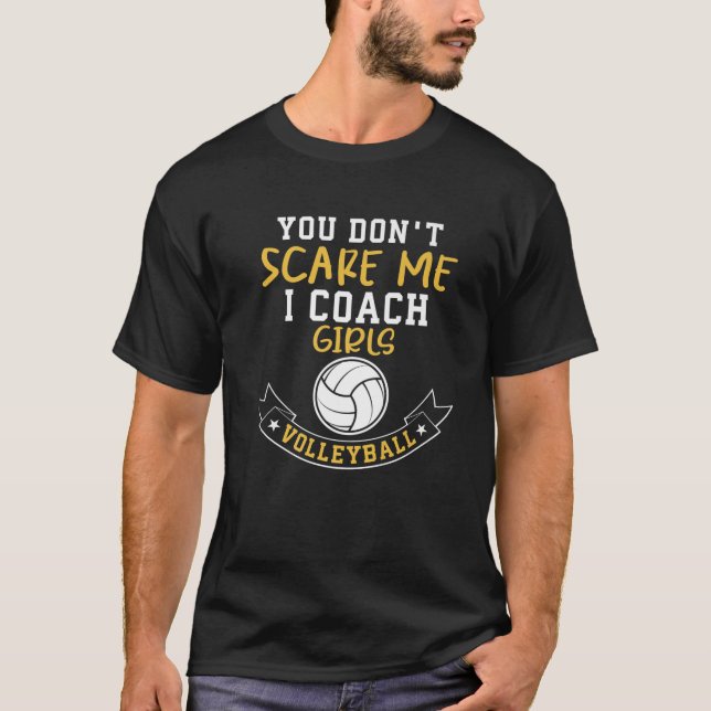 Volleyball Game You Don't Scare Me I Coach Girls V T-Shirt (Front)