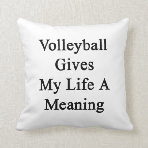 Volleyball Gives My Life A Meaning Cushion
