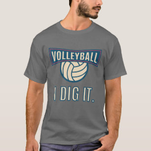 Volleyball I Dig It Funny Volleyball Playing T-Shirt