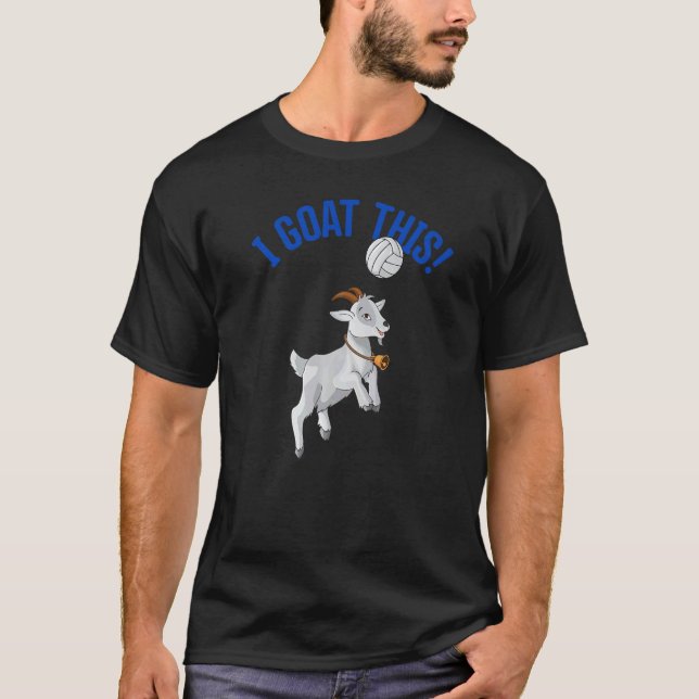 Volleyball I Goat This Goat  & Volleyball Player T-Shirt (Front)