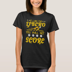 Volleyball If I'm The Libero You Will Not Score 3 T-Shirt