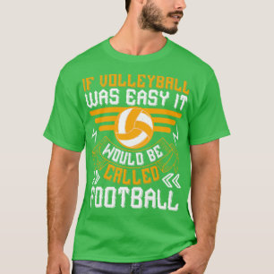 Volleyball If Volleyball Was Easy T-Shirt
