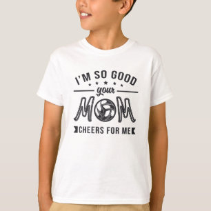Volleyball I'm So Good Your Mum Cheers Player Team T-Shirt