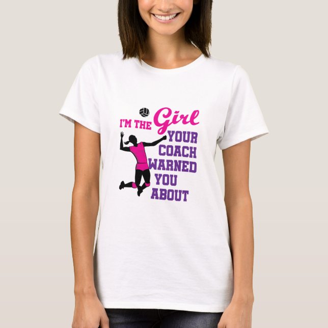 Volleyball I'm the Girl Your Coach Warned About T-Shirt (Front)