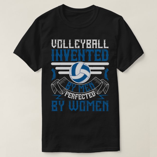 Volleyball Invented By Men Perfected By Women 1 T-Shirt (Design Front)