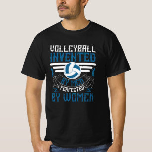 Volleyball -Invented By Men Perfected By Women T-Shirt