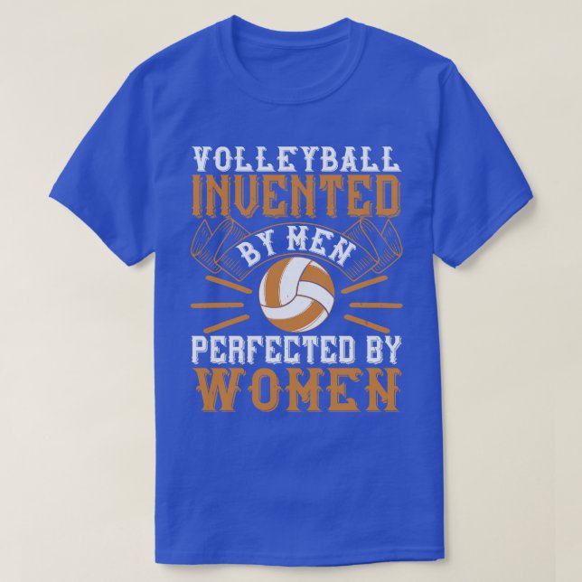 Volleyball Invented By Men Perfected By Women T-Shirt (Design Front)