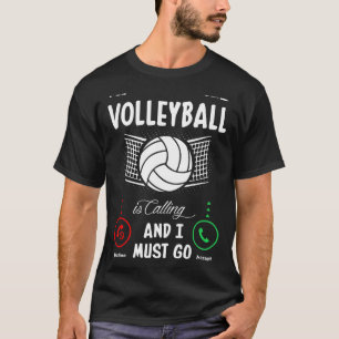 Volleyball Is Calling And I Must Go T-Shirt