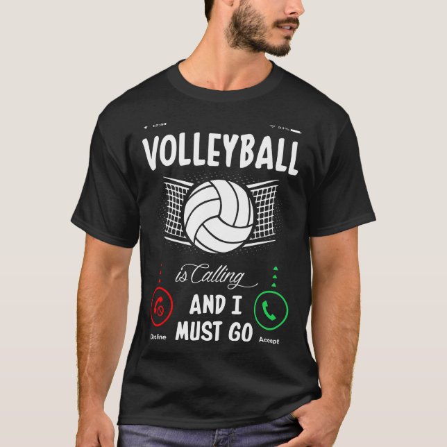 Volleyball Is Calling And I Must Go T-Shirt (Front)