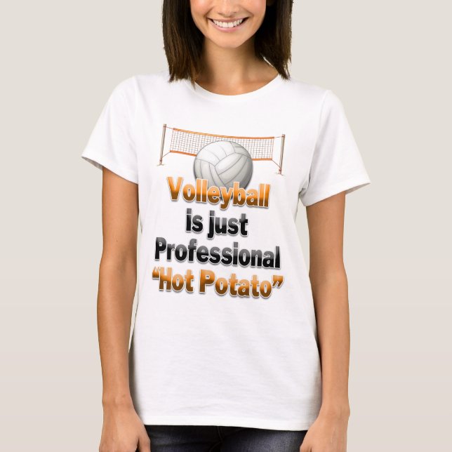 Volleyball is just Professional "Hot Potato" T-Shirt (Front)