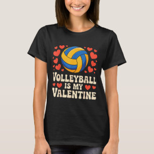 Volleyball Is My Valentine Romantic Valentines Day T-Shirt