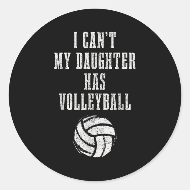 Volleyball Mom Dad I Can't Daughter Hast Volleybal Classic Round Sticker (Front)