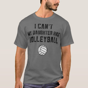 Volleyball Mom Gifts I Cant My Daughter Has Volley T-Shirt