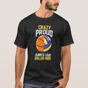 Volleyball Moms Day Crazy Proud Always Loud Balle T-Shirt