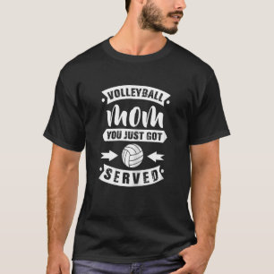 Volleyball Mum You Just Got Served   Volleyball T-Shirt