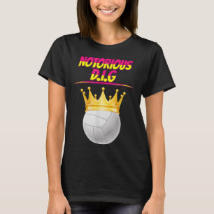 Volleyball Notorious Dig Fun Quote Sarcastic T-Shirt
