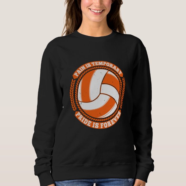 Volleyball -Pain Temporary Pride Forever Sweatshirt (Front)